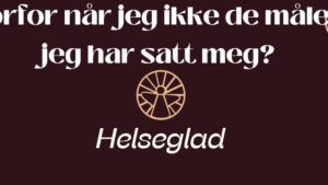 Hvorfor når jeg ikke målene jeg har satt meg?